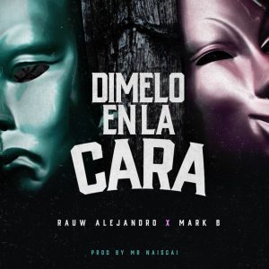 Rauw Alejandro Ft Mark B – Dimelo en la Cara